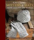Image for Knitting hats &amp; mittens from around the world  : patterns in a variety of styles and techniques