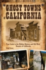 Image for Ghost towns of California  : your guide to the hidden history and Old West haunts of California