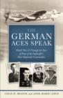 Image for The German aces speak  : World War II through the eyes of four of the Luftwaffe&#39;s most important commanders
