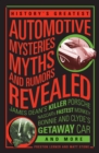 Image for History&#39;S Greatest Automotive Mysteries, Myths, and Rumors Revealed
