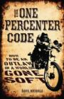 Image for The one percenter code  : how to be an outlaw in a world gone soft