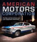 Image for American Motors Corporation  : the rise and fall of America&#39;s last independent automaker