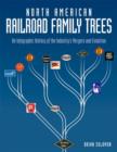 Image for North American railroad family trees  : an infographic history of the industry&#39;s mergers and evolution