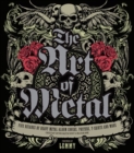 Image for The Art of Metal : Five Decades of Heavy Metal Album Covers, Posters, T-Shirts, and More