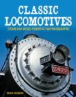 Image for Classic locomotives  : steam and diesel power in 700 photographs