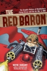 Image for The Red Baron : The Graphic History of Richthofen&#39;s Flying Circus and the Air War in WWI