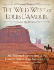 Image for The Wild West of Louis L&#39;Amour  : an illustrated companion to the frontier fiction of an American icon