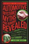 Image for History&#39;s Greatest Automotive Mysteries, Myths, and Rumors Revealed