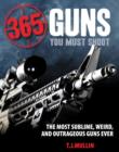 Image for 365 guns you must shoot  : the most sublime, weird, and outrageous guns ever