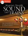 Image for Making trains sound like trains  : the extraordinary tale of the locomotive whistle in North America