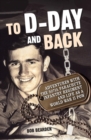Image for To D-Day and Back : Adventures with the 507th Parachute Infantry Regiment and Life as a World War II POW: A memoir