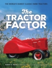 Image for The tractor factor  : the world&#39;s rarest classic farm tractors
