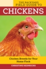 Image for The backyard field guide to chickens  : chicken breeds for your home flock