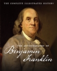 Image for The autobiography of Benjamin Franklin  : the complete illustrated history