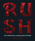 Image for Rush  : the unofficial illustrated history