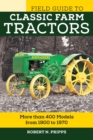 Image for The field guide to classic farm tractors  : more than 400 models from 1900 to 1970