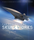Image for The projects of Skunk Works: 75 years of Lockheed Martin&#39;s advanced development programs