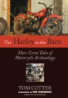 Image for The Harley in the barn  : more great tales of motorcycles archaeology