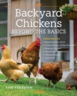 Image for Backyard chickens beyond the basics  : lessons for expanding your flock, understanding chicken behavior, keeping a rooster, adjusting for the seasons, staying healthy, and more!