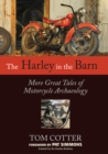 Image for The Harley in the barn: more great tales of motorcycles archaeology
