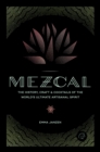 Image for Mezcal  : the history, craft &amp; cocktails of the world&#39;s ultimate artisanal spirit