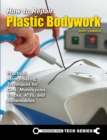 Image for How to repair plastic bodywork  : practical, money-saving techniques for cars, motorcycles, trucks, ATVS, and snowmobiles