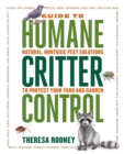 Image for The Guide to Humane Critter Control: Natural, Nontoxic Pest Solutions to Protect Your Yard and Garden