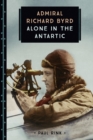 Image for Admiral Richard Byrd  : alone in the Antarctic