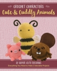Image for Crochet Characters Cute &amp; Cuddly Animals Kit : 12 Super-Cute Designs, Everything You Need to Make 2 Adorable Projects
