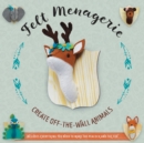 Image for Felt Menagerie : Create Off-the-Wall Animal Art