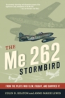 Image for The ME 262 Stormbird  : from the pilots who flew, fought, and survived it