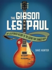Image for The Gibson Les Paul  : the illustrated history of the guitar that changed rock