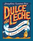 Image for Dulce de leche: recipes, stories &amp; sweet traditions