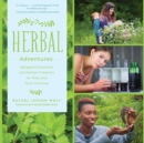 Image for Herbal adventures  : backyard excursions and kitchen creations for kids and their families