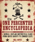 Image for The One Percenter Encyclopedia: The World of Outlaw Motorcycle Clubs from Abyss Ghosts to Zombies Elite