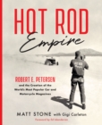 Image for Hot rod empire: Robert E. Petersen and the creation of the world&#39;s most popular car and motorcycle magazines