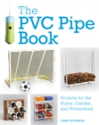 Image for The PVC pipe book: projects for the home, garden, and homestead