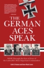 Image for The German Aces Speak : World War II Through the Eyes of Four of the Luftwaffe&#39;s Most Important Commanders