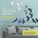 Image for Wall Art: Geometric Origami : 10 Hip and Stylish Wall Decor Projects for Your Home