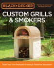Image for Black + Decker Custom Grills &amp; Smokers: Build Your Own Backyard Cooking &amp; Tailgating Equipment