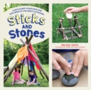 Image for Sticks and Stones : A Kid&#39;s Guide to Building and Exploring in the Great Outdoors