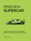 Image for Speed Read Supercar: The History, Technology and Design Behind the World&#39;s Most Exciting Cars