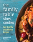 Image for The family table slow cooker: easy, healthy and delicious recipes