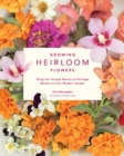 Image for Growing Heirloom Flowers: Bring the Vintage Beauty of Heritage Blooms to Your Modern Garden