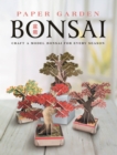 Image for Paper Garden: Bonsai : Craft a Model Bonsai for Every Season