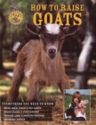 Image for How to Raise Goats: Everything You Need to Know : Breeds, Housing, Health and Diet, Dairy and Meat, Kid Care