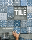 Image for Handmade tile  : design, create, and install custom tiles