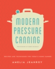 Image for Modern Pressure Canning: Recipes and Techniques for Today&#39;s Home Canner