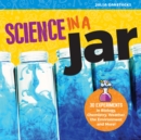 Image for Science in a Jar : 35+ Experiments in Biology, Chemistry, Weather, the Environment, and More!