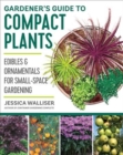 Image for Gardener&#39;s guide to compact plants  : edibles and ornamentals for small-space gardening